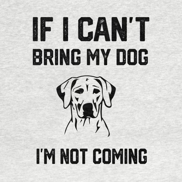 If i can´t bring my dog i´m not going by spantshirt